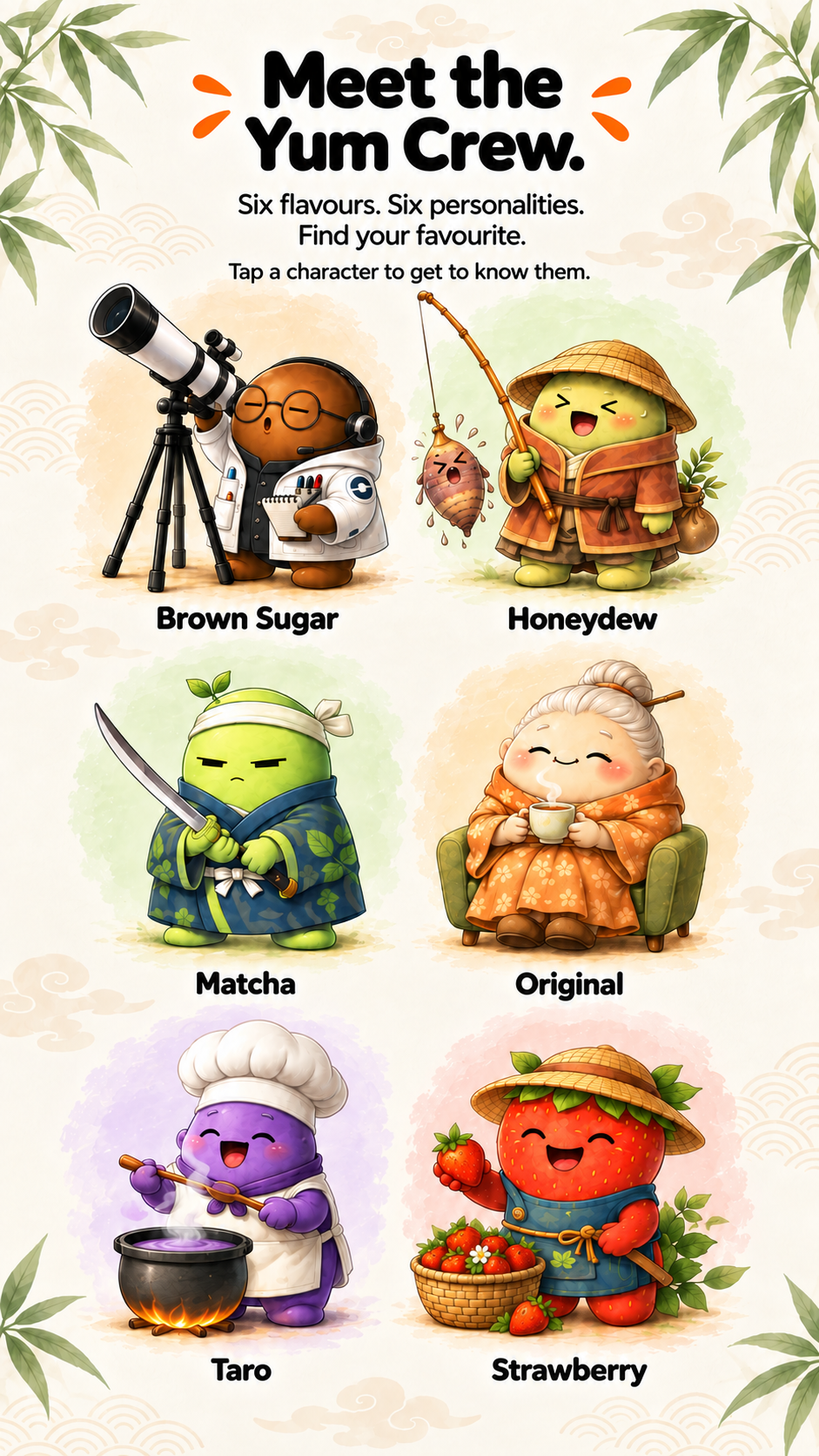 Meet the Yum Crew — six flavours, six personalities: Brown Sugar, Honeydew, Matcha, Original, Taro and Strawberry. Tap a character to get to know them.